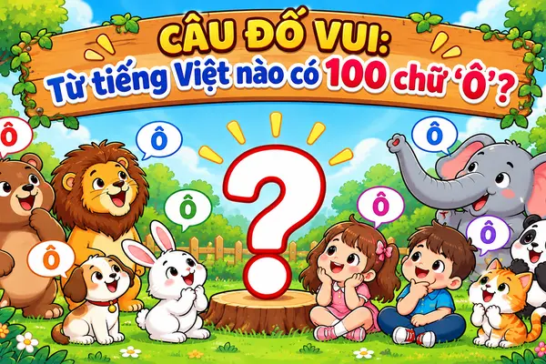 Từ tiếng Việt nào chứa đến 100 chữ 'Ô'?